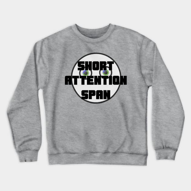 Short Attention Span T-Shirt Crewneck Sweatshirt by D_AUGUST_ART_53